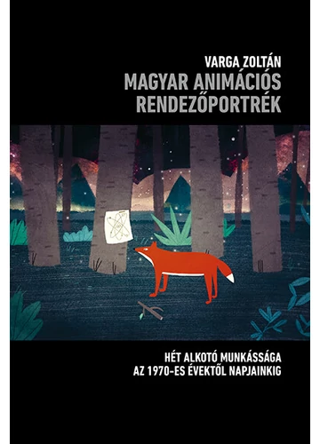 Magyar animációs rendezőportrék - Hét alkotó munkássága 1970- es évektől napjainkig Varga Zoltán