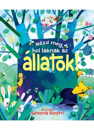 Nézd meg, hol laknak az állatok! - Nézd meg! (új kiadás) Anna Milbourne