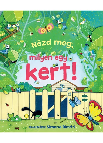 Nézd meg, milyen egy kert! - Nézd meg! (új kiadás) Anna Milbourne