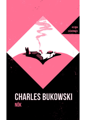 Nők - Helikon Zsebkönyvek 135. Charles Bukowski