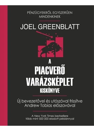 A piacverő varázsképlet kiskönyve - Pénzügyekről Egyszerűen Mindenkinek Joel Greenblatt