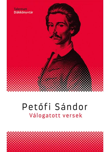Petőfi Sándor - Válogatott versek - Talentum Diákkönyvtár Petőfi Sándor