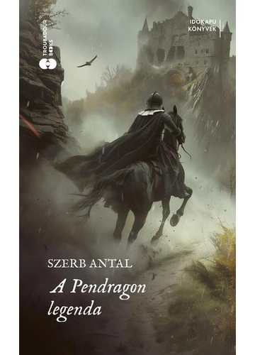 A Pendragon-legenda - Időkapu könyvek Szerb Antal