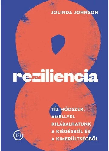 Reziliencia - Tíz módszer, amellyel kilábalhatunk a kiégésből és a kimerültségből Jolinda Johnson