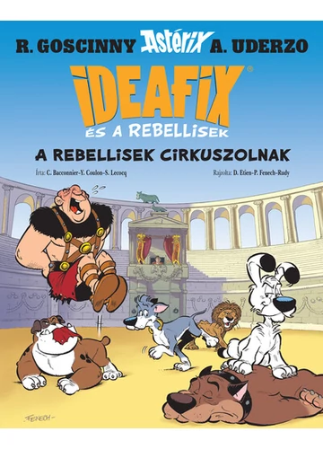 A rebellisek cirkuszolnak - Ideafix és a rebellisek 4. C. Bacconnier, S. Lecocq, Y. Coulon