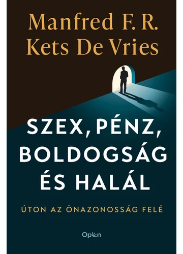 Szex, pénz, boldogság és halál Manfred F. R. Kets de Vries