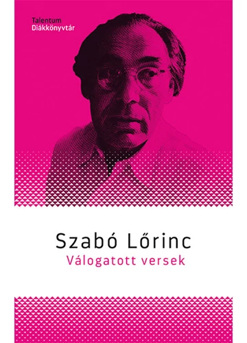 Szabó Lőrinc - Válogatott versek - Talentum Diákkönyvtár Szabó Lőrinc