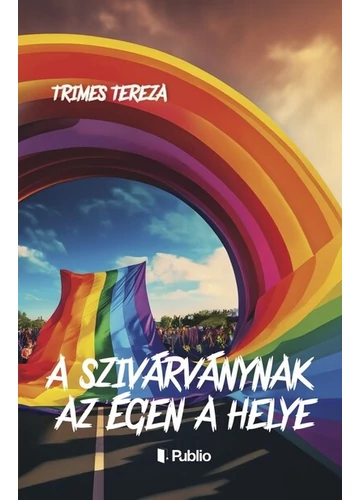 A szivárványnak az égen a helye Trimes Tereza