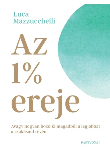  Az 1% ereje - Avagy hogyan hozd ki magadból a legjobbat a szokásaid révén - Luca Mazzucchelli