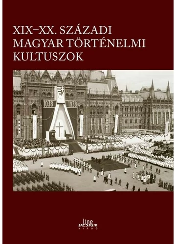 XIX-XX. századi magyar történelmi kultuszok Kincses Katalin Mária (szerk.)