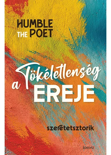 A tökéletlenség ereje - Szeretetsztorik Humble the Poet