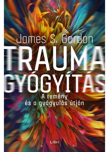 Traumagyógyítás - A remény és a gyógyulás útján James S. Gordon