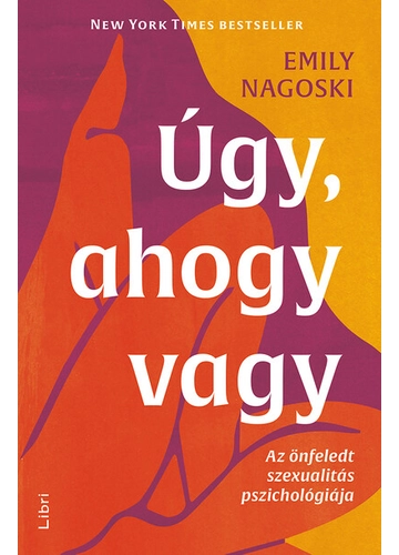 Úgy, ahogy vagy - Az önfeledt szexualitás pszichológiája (új kiadás) Emily Nagoski
