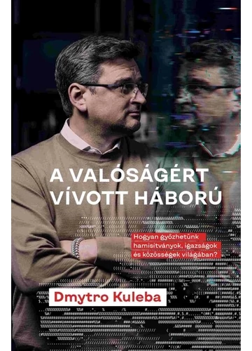 A valóságért vívott háború Dmytro Kuleba, dr. Kaszó Róbert