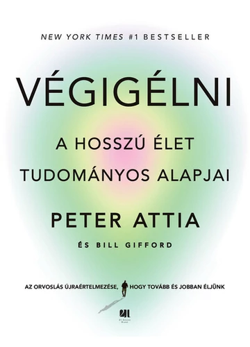 Végigélni - A hosszú élet tudományos alapjai Bill Gifford, Peter Attia