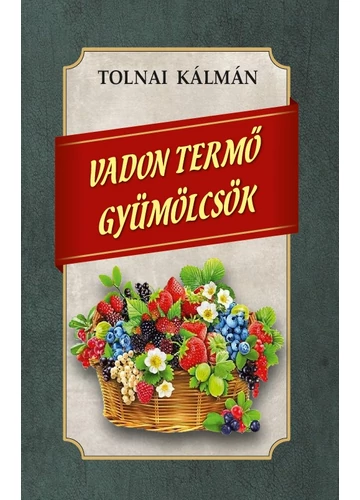 Vadon termő gyümölcsök - Tolnai Kálmán