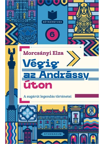 Végig az Andrássy úton - A sugárút legendás történetei  - Morcsányi Elza