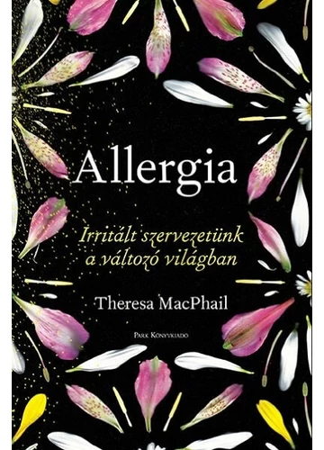 Allergia - Irritált szervezetünk a változó világban Theresa MacPhail