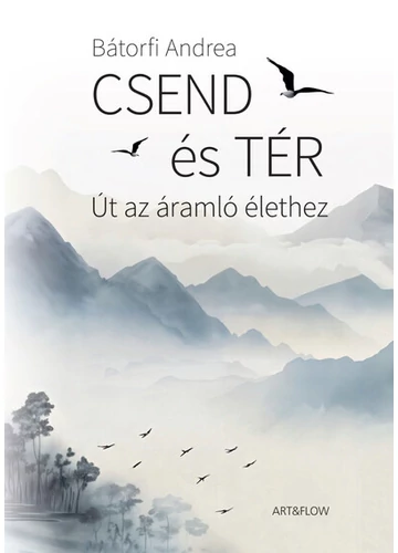 Csend és tér - Út az áramló élethez Bátorfi Andrea