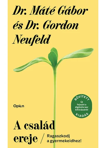 A család ereje - Ragaszkodj a gyermekeidhez! (bővitett, új kiadás) Dr. Gordon Neufeld, Dr. Máté Gábor