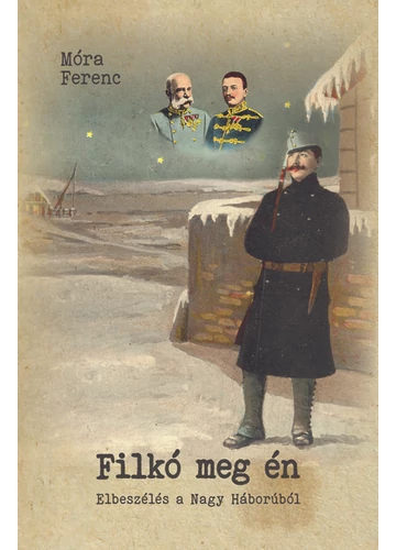 Filkó meg én - Elbeszélés a nagy háborúról Móra Ferenc