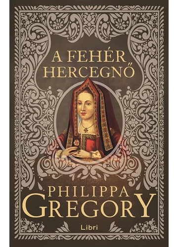 A fehér hercegnő - Plantagenet és Tudor-sorozat (új kiadás) Philippa Gregory