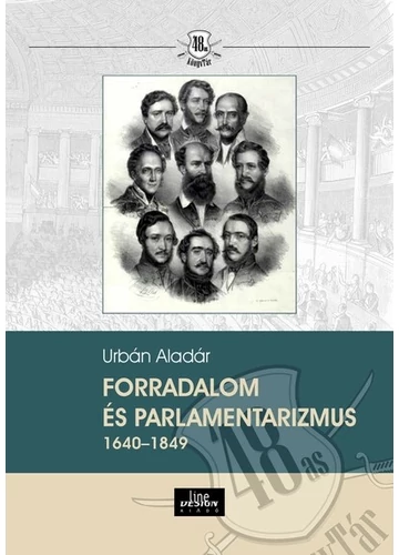 Forradalom és parlamentarizmus 1640-1849 Urbán Aladár