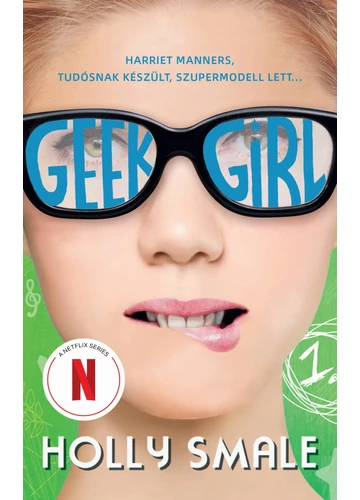 Geek girl - A lány, akit soha senki sem vett észre  Holly Smale
