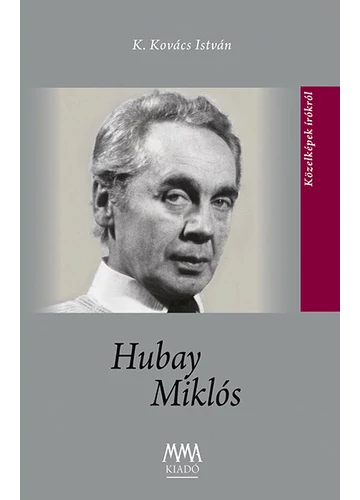 Hubay Miklós - Közelképek írókról K. Kovács István