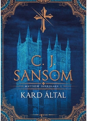 Kard által - Matthew Shardlake 1. C. J. Sansom