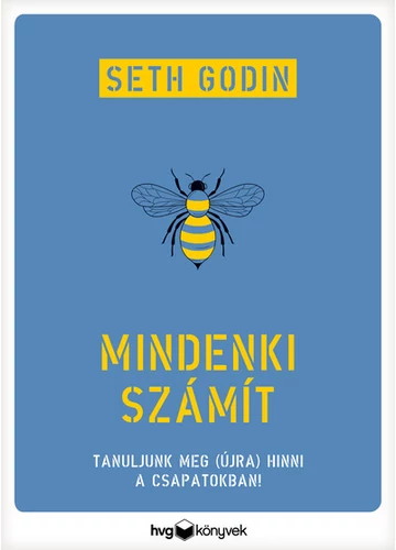 Mindenki számít - Tanuljunk meg (újra) hinni a csapatokban! Seth Godin