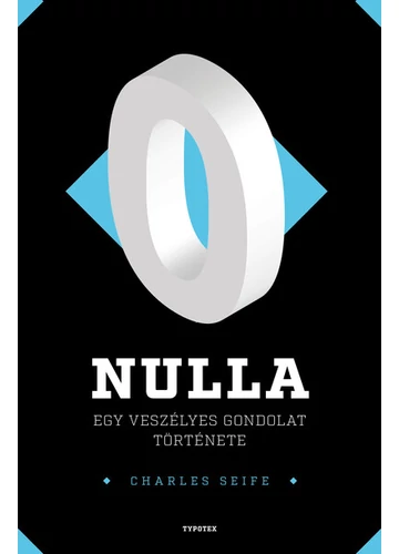 Nulla - Egy veszélyes gondolat története - Különleges számok nyomában Charles Seife