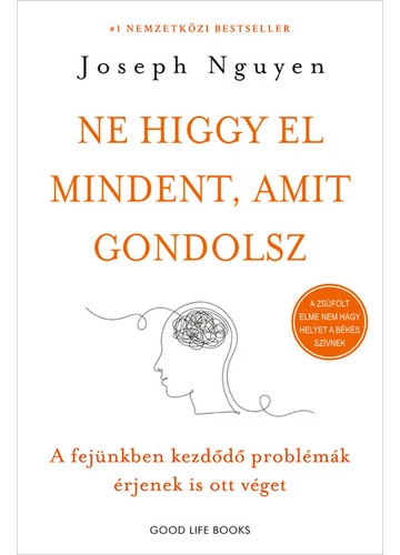 Ne higgy el mindent, amit gondolsz - A fejünkben kezdődő problémák érjenek is ott véget Joseph Nguyen