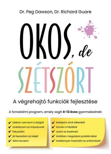 Okos, de szétszórt - A végrehajtó funkciók fejlesztése Peg Dawson, Richard Guare