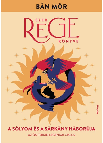 A sólyom és a sárkány háborúja - Ezer rege könyve Bán Mór