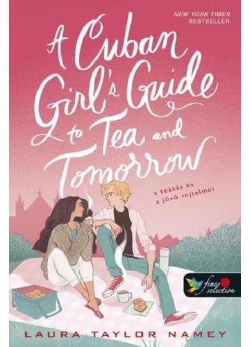 A Cuban Girl’s Guide to Tea and Tomorrow - A teázás és a jövő rejtelmei Laura Taylor Namey