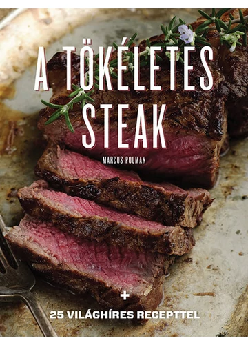 A tökéletes steak - 25 világhíres recepttel (új kiadás) Marcus Polman