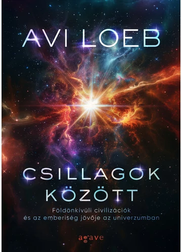 Csillagok között: Földön kívüli civilizációk és az emberiség jövője az univerzumban Avi Loeb