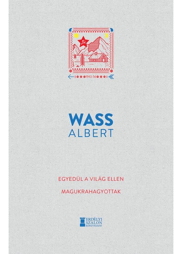 Egyedül a világ ellen - Magukrahagyottak - Wass Albert Művei Wass Albert