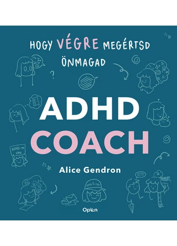 ADHD coach - Hogy végre megértsd önmagad Alice Gendron