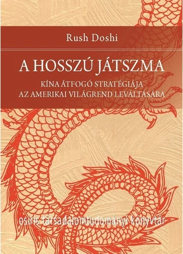 A hosszú játszma - Kína átfogó stratégiája az amerikai világrend leváltására - Osiris Társadalomtudományi Könyvtár Rush Doshi