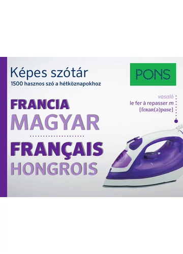 PONS Képes szótár: Francia-Magyar - 1500 hasznos szó a hétköznapokhoz Dr. Christiane Wirth, Dr. Michele Moncharmont