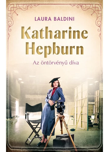 Katharine Hepburn - Az öntörvényű díva Laura Baldini