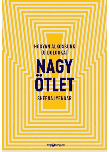 Nagy ötlet - Hogyan alkossunk új dolgokat Sheena Iyengar