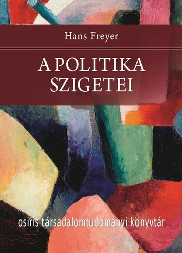 A politika szigetei - Osiris Társadalomtudományi Könyvtár Hans Freyer