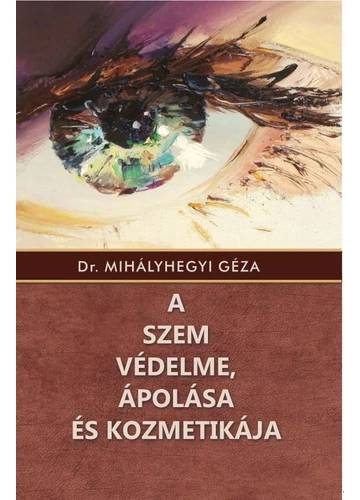 A szem védelme, ápolása és kozmetikája  Dr. Mihályhegyi Géza