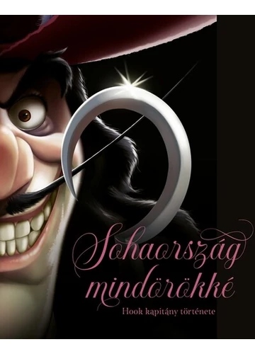 Sohaország mindörökké - Hook kapitány története - Disney - Villains Serena Valentino