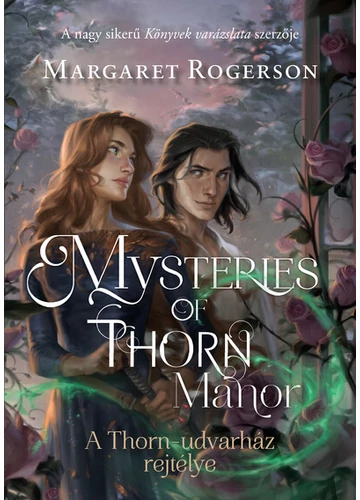 Mysteries of Thorn Manor - A Thorn-udvarház rejtélye Margaret Rogerson