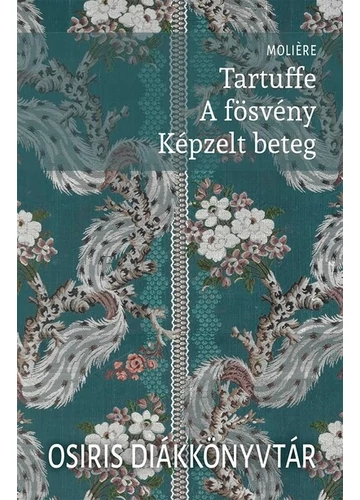 Tartuffe / A fösvény / Képzelt beteg - Osiris Diákkönyvtár Moliére