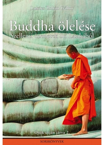 Buddha ölelése - Szellemi üzenetek Srí Lankából Lukács Zoltán Gábor